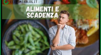 Dicitura degli alimenti: ‘consumare entro’ o ‘consumare preferibilmente entro’, c’è differenza e bisogna fare molta attenzione